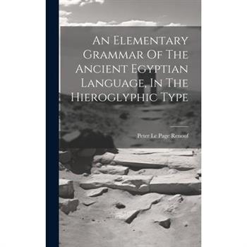 An Elementary Grammar Of The Ancient Egyptian Language, In The Hieroglyphic Type