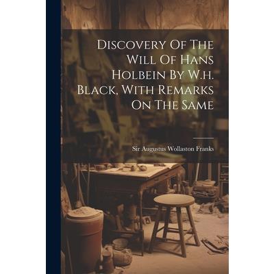 Discovery Of The Will Of Hans Holbein By W.h. Black, With Remarks On The Same