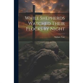 While Shepherds Watched Their Flocks by Night