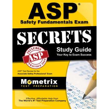 Asp Safety Fundamentals Exam Secrets Study Guide