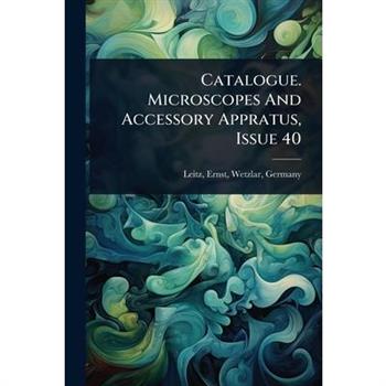 Catalogue. Microscopes And Accessory Appratus, Issue 40