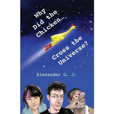 Why Did the Chicken Cross the Universe?