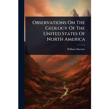 Observations On The Geology Of The United States Of North America