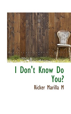 I Don’t Know Do You