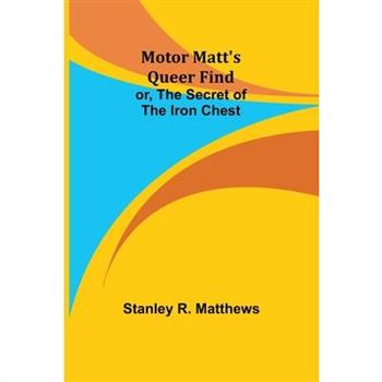 Motor Matt's Queer Find; or, The Secret of the Iron Chest