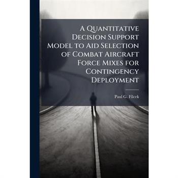 A Quantitative Decision Support Model to Aid Selection of Combat Aircraft Force Mixes for Contingency Deployment