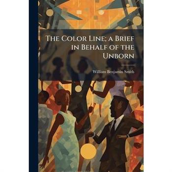 The Color Line; a Brief in Behalf of the Unborn