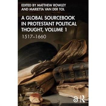 A Global Sourcebook in Protestant Political Thought, Volume I