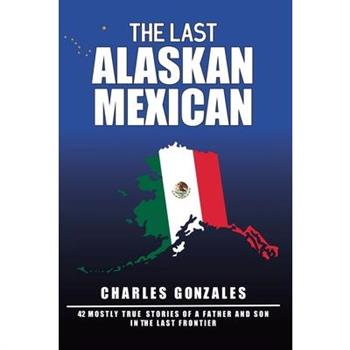 The Last Alaskan Mexican