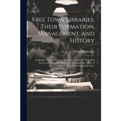 Free Town Libraries, Their Formation, Management, and History Free Town Libraries, Their Formation, Management, and History