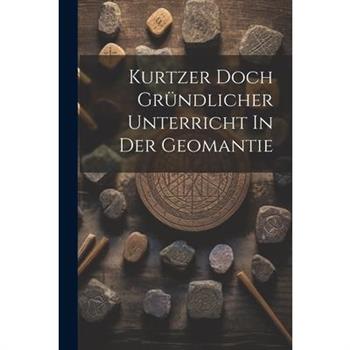 Kurtzer Doch Gr羹ndlicher Unterricht In Der Geomantie