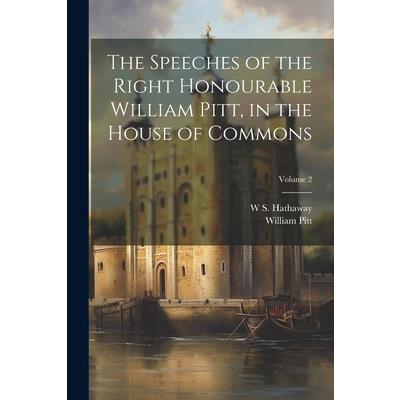 The Speeches of the Right Honourable William Pitt, in the House of Commons; Volume 2