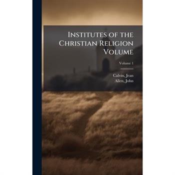 Institutes of the Christian Religion Volume