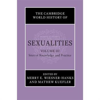 The Cambridge World History of Sexualities: Volume 3, Sites of Knowledge and Practice
