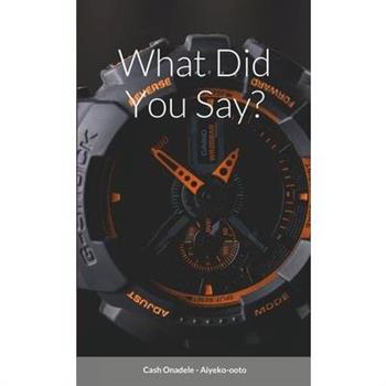 What Did You Say?