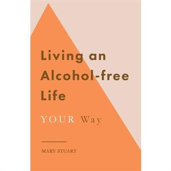 Living an Alcohol-free Life YOUR Way Living an Alcohol-free Life YOUR Way