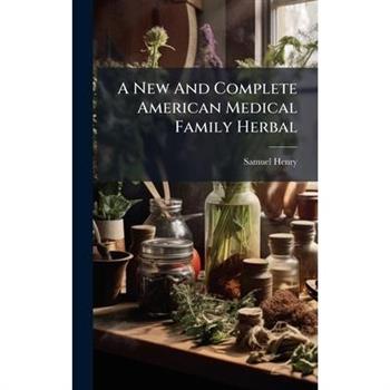 A New And Complete American Medical Family Herbal