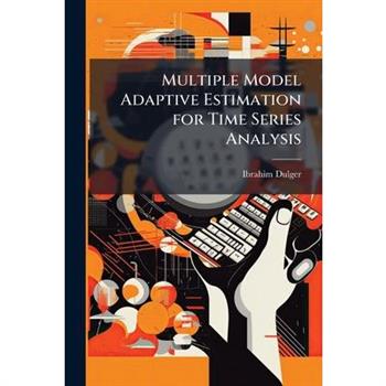 Multiple Model Adaptive Estimation for Time Series Analysis