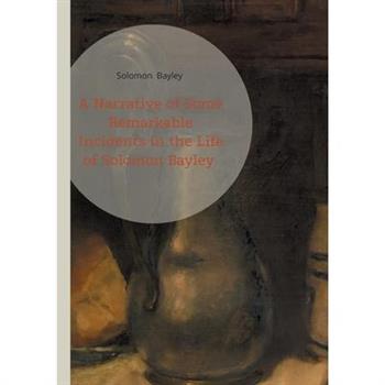 A Narrative of Some Remarkable Incidents in the Life of Solomon Bayley