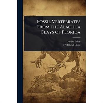 Fossil Vertebrates From the Alachua Clays of Florida
