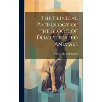 The Clinical Pathology of the Blood of Domesticated Animals