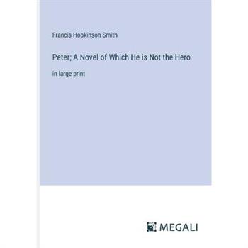 Peter; A Novel of Which He is Not the Hero