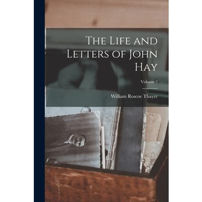 The Life and Letters of John Hay; Volume 2