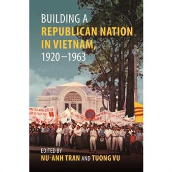 Building a Republican Nation in Vietnam, 1920-1963
