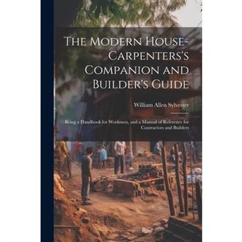 The Modern House-Carpenters’s Companion and Builder’s Guide