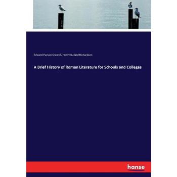 A Brief History of Roman Literature for Schools and Colleges