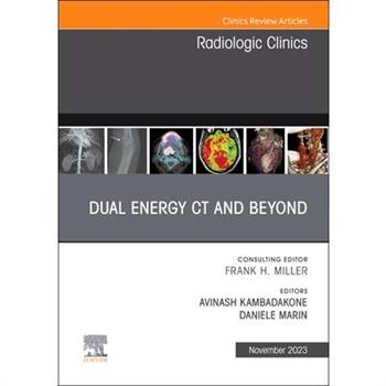 Dual Energy CT and Beyond, an Issue of Radiologic Clinics of North America