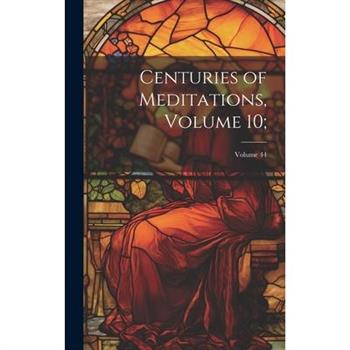 Centuries of Meditations, Volume 10;; Volume 44