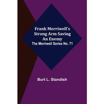 Frank Merriwell's Strong Arm Saving an Enemy. The Merriwell Series No. 71