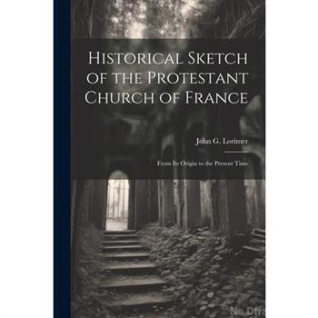 Historical Sketch of the Protestant Church of France