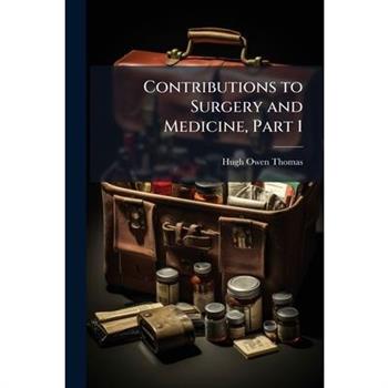 Contributions to Surgery and Medicine, Part 1