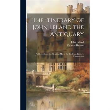 The Itinerary of John Leland the Antiquary