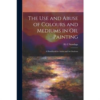 The Use and Abuse of Colours and Mediums in Oil Painting