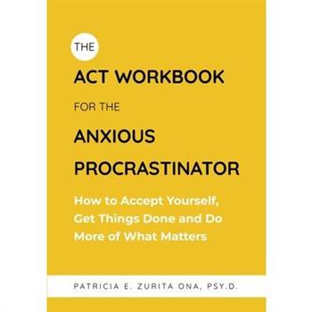 The ACT Workbook for the Anxious Procrastinator