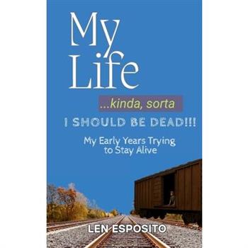 My Life...kinda, sorta. I SHOULD BE DEAD!!!