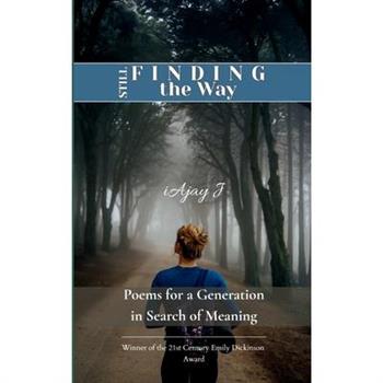 Still Finding the Way Poems for a Generation in Search of Meaning