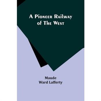 A Pioneer Railway of the West