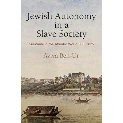 Jewish Autonomy in a Slave SocietySuriname in the Atlantic World 1651-1825