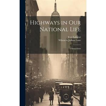 Highways in our National Life; a Symposium