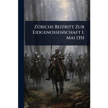 Z?1/4richs Beitritt Zur Eidgenossenschaft 1. Mai 1351