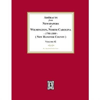 Abstracts from Newspapers of Wilmington, North Carolina, 1798 -1800. (Volume #2)