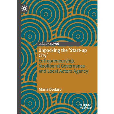 Unpacking the ’Start-Up City’ Unpacking the ’Start-Up City’