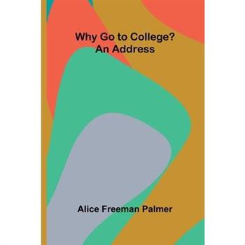 Why Go to College? An Address