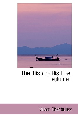 The Wish of His Life, Volume I