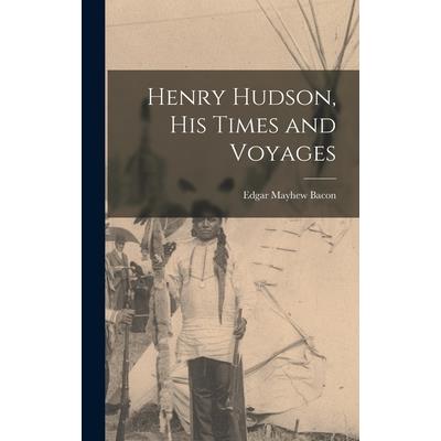 Henry Hudson, His Times and Voyages