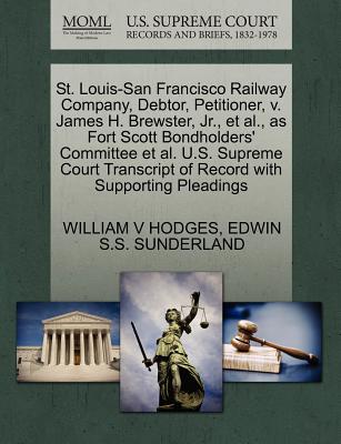 St. Louis-San Francisco Railway Company, Debtor, Petitioner, V. James H. Brewster, Jr., Et Al., as Fort Scott Bondholders’ Committee Et Al. U.S. Supreme Court Transcript of Record with Supporting Plea